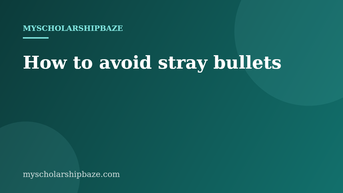 How to avoid stray bullets