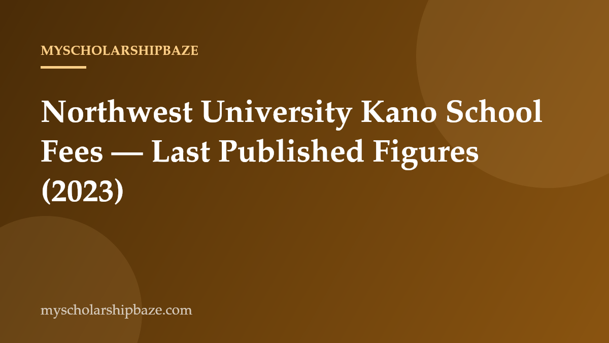 Northwest University Kano School Fees — Last Published Figures (2023), Confirm With the School