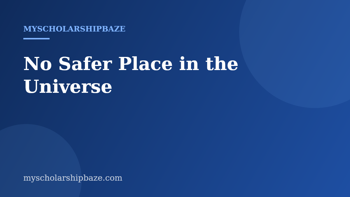No Safer Place in the Universe
