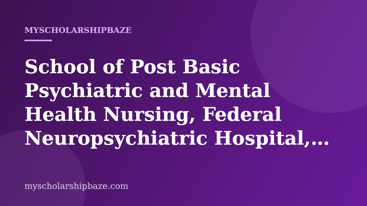 School of Post Basic Psychiatric and Mental Health Nursing, Federal Neuropsychiatric Hospital, Enugu Admission