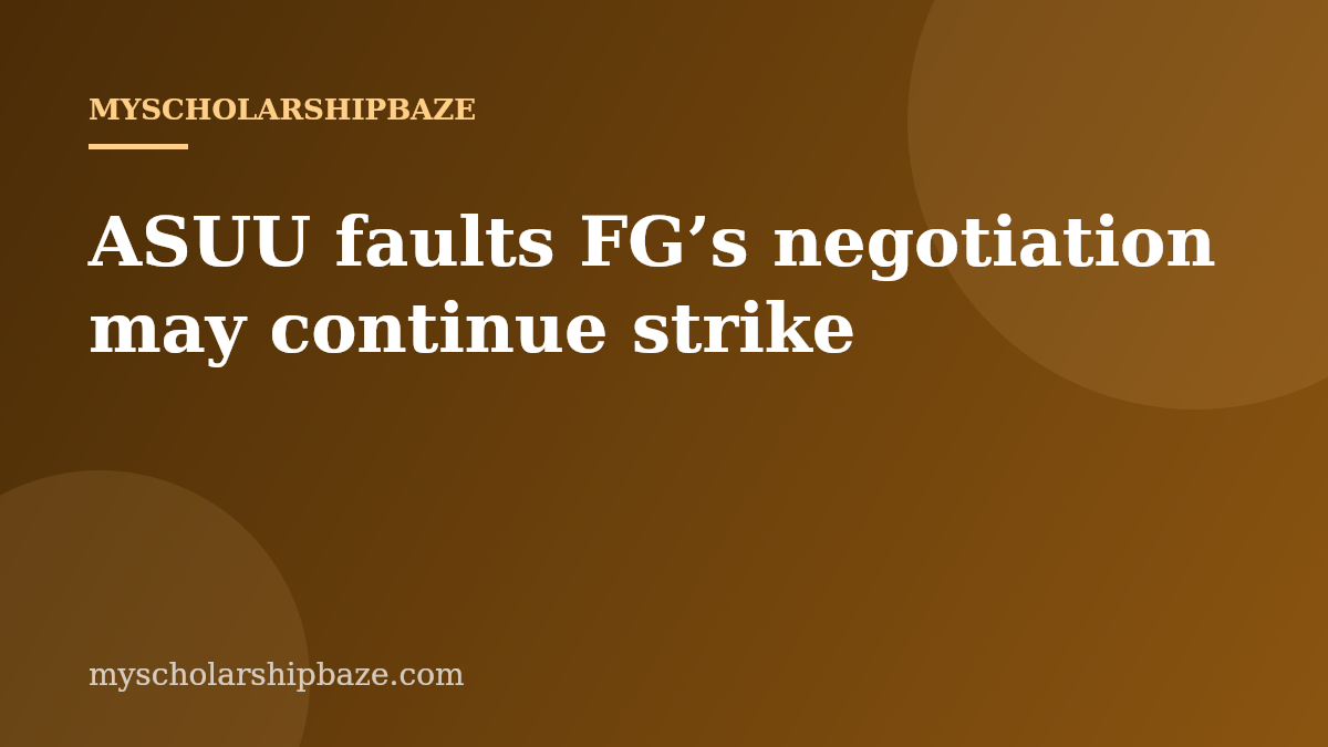 ASUU faults FG’s negotiation may continue strike