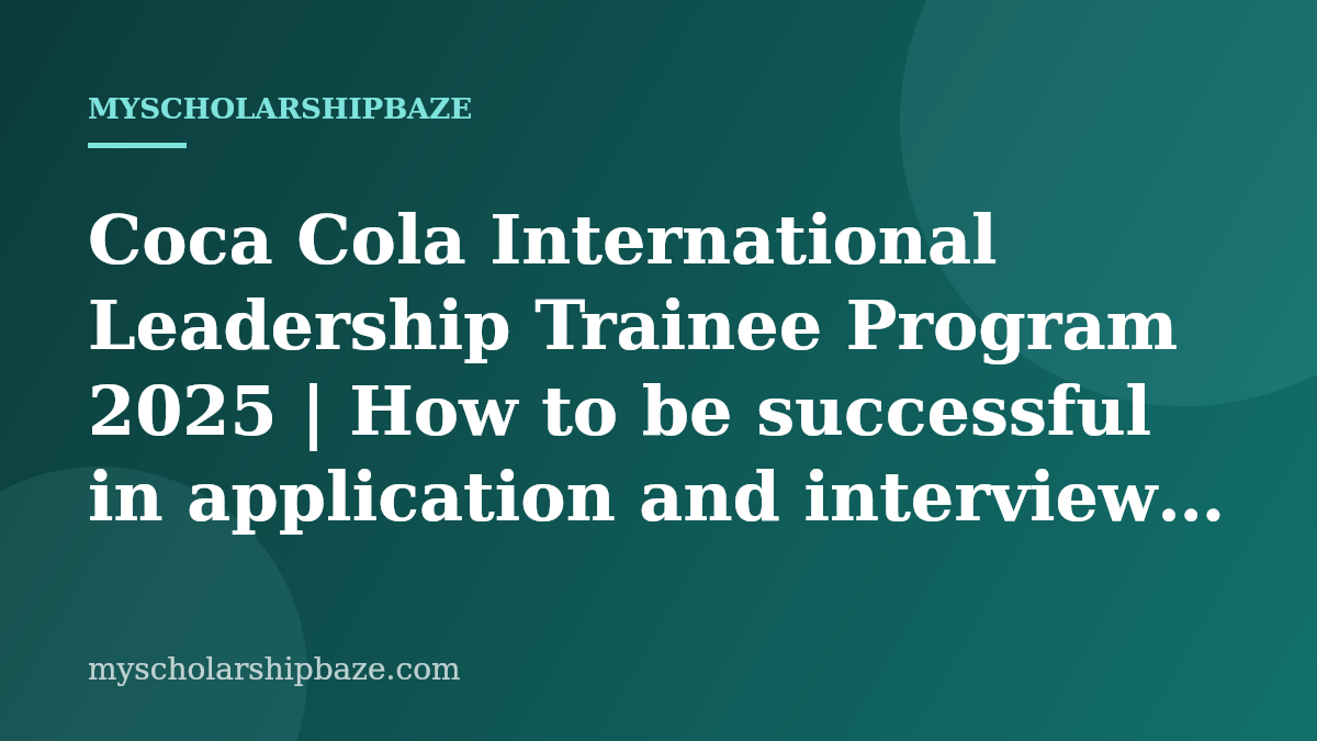 Coca Cola International Leadership Trainee Program 2025 | How to be successful in application and interview