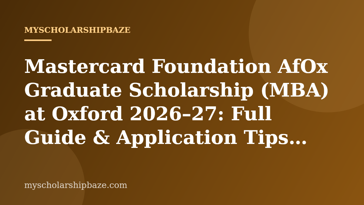 Mastercard Foundation AfOx Graduate Scholarship (MBA) at Oxford 2026–27: Full Guide & Application Tips