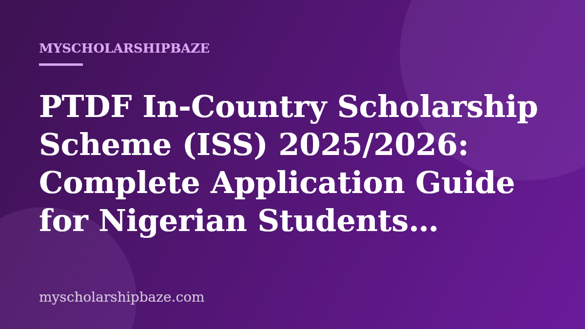PTDF In-Country Scholarship Scheme (ISS) 2025/2026: Complete Application Guide for Nigerian Students