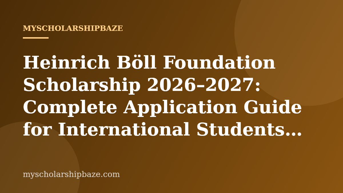 Heinrich Böll Foundation Scholarship 2026–2027: Complete Application Guide for International Students