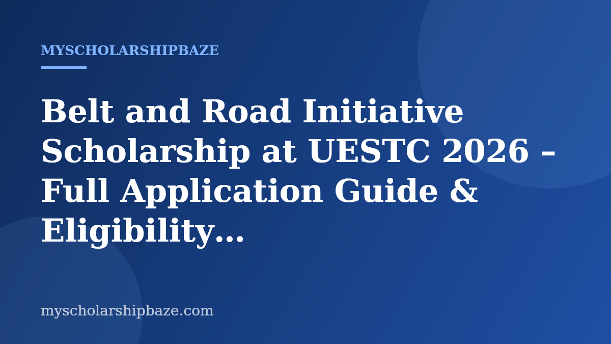 Belt and Road Initiative Scholarship at UESTC 2026 – Full Application Guide & Eligibility