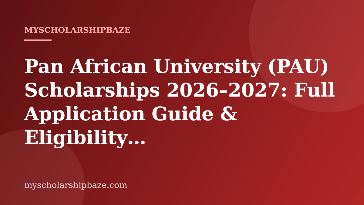 Pan African University (PAU) Scholarships 2026–2027: Full Application Guide & Eligibility