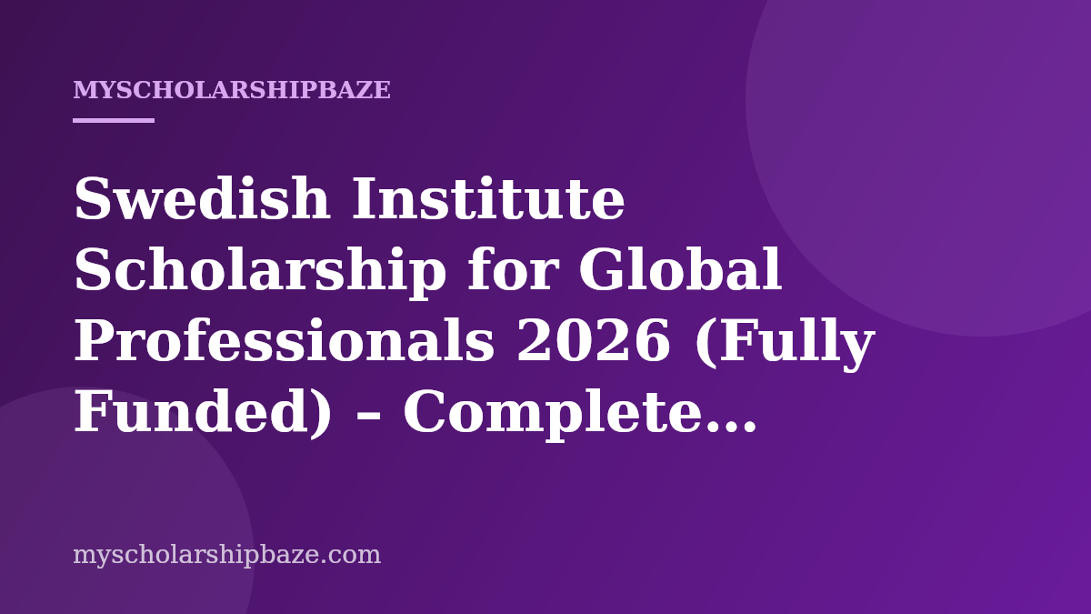 Swedish Institute Scholarship for Global Professionals 2026 (Fully Funded) – Complete Application Guide & Eligibility