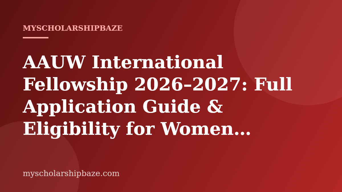 AAUW International Fellowship 2026–2027: Full Application Guide & Eligibility for Women Worldwide