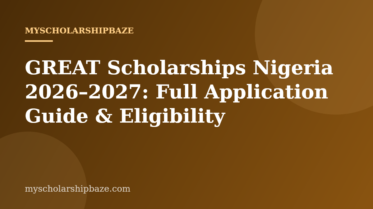 GREAT Scholarships Nigeria 2026–2027: Full Application Guide & Eligibility