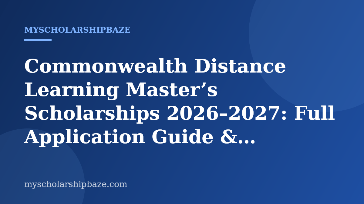 Commonwealth Distance Learning Master’s Scholarships 2026–2027: Full Application Guide & Eligibility