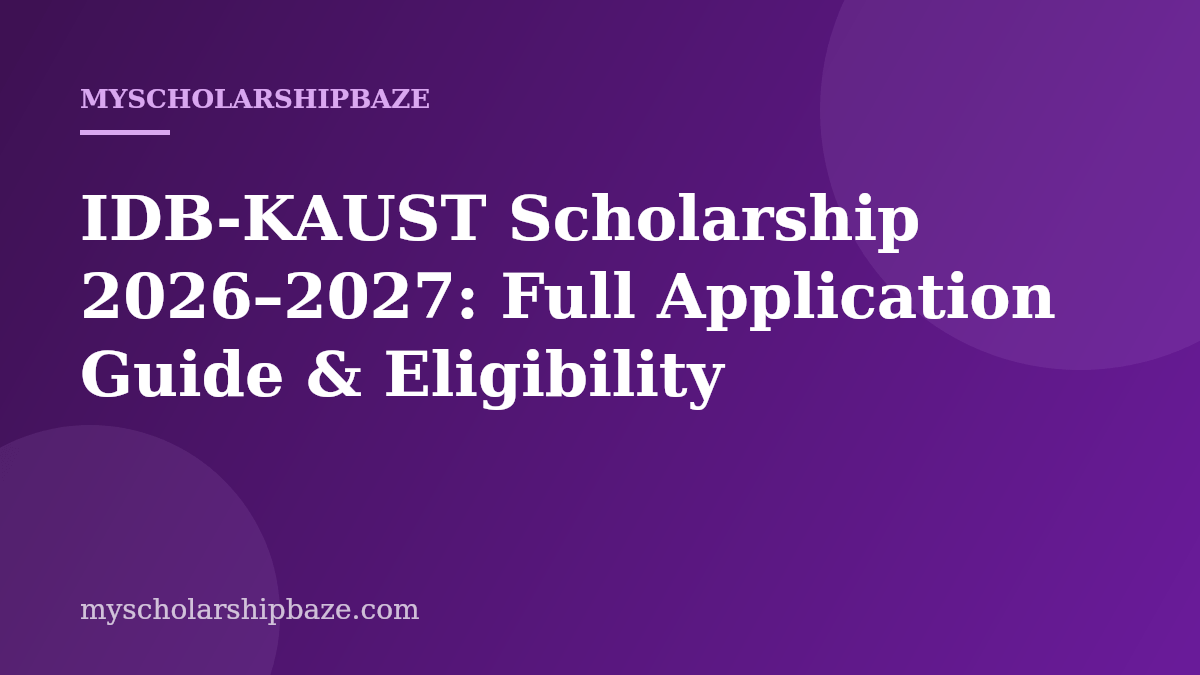 IDB-KAUST Scholarship 2026–2027: Full Application Guide & Eligibility