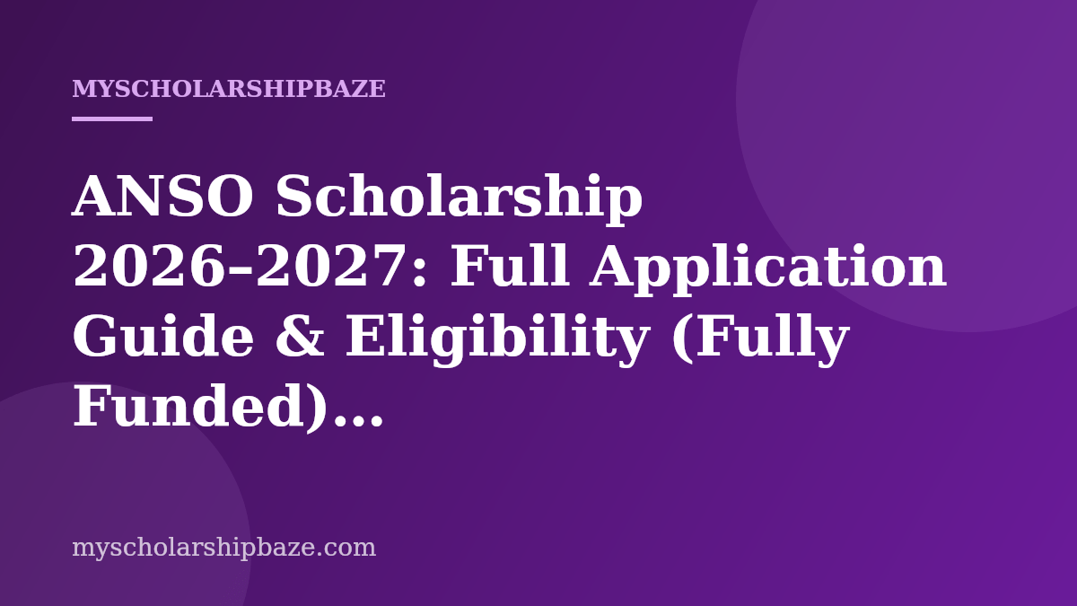 ANSO Scholarship 2026–2027: Full Application Guide & Eligibility (Fully Funded)