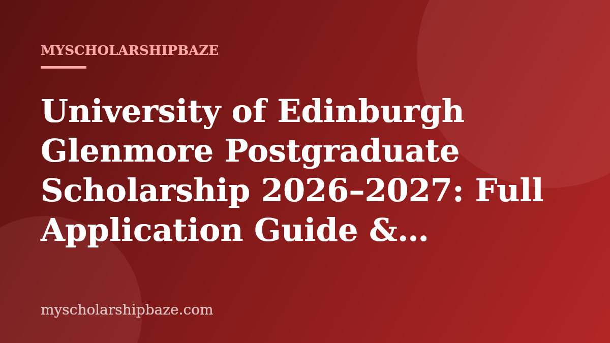 University of Edinburgh Glenmore Postgraduate Scholarship 2026–2027: Full Application Guide & Eligibility