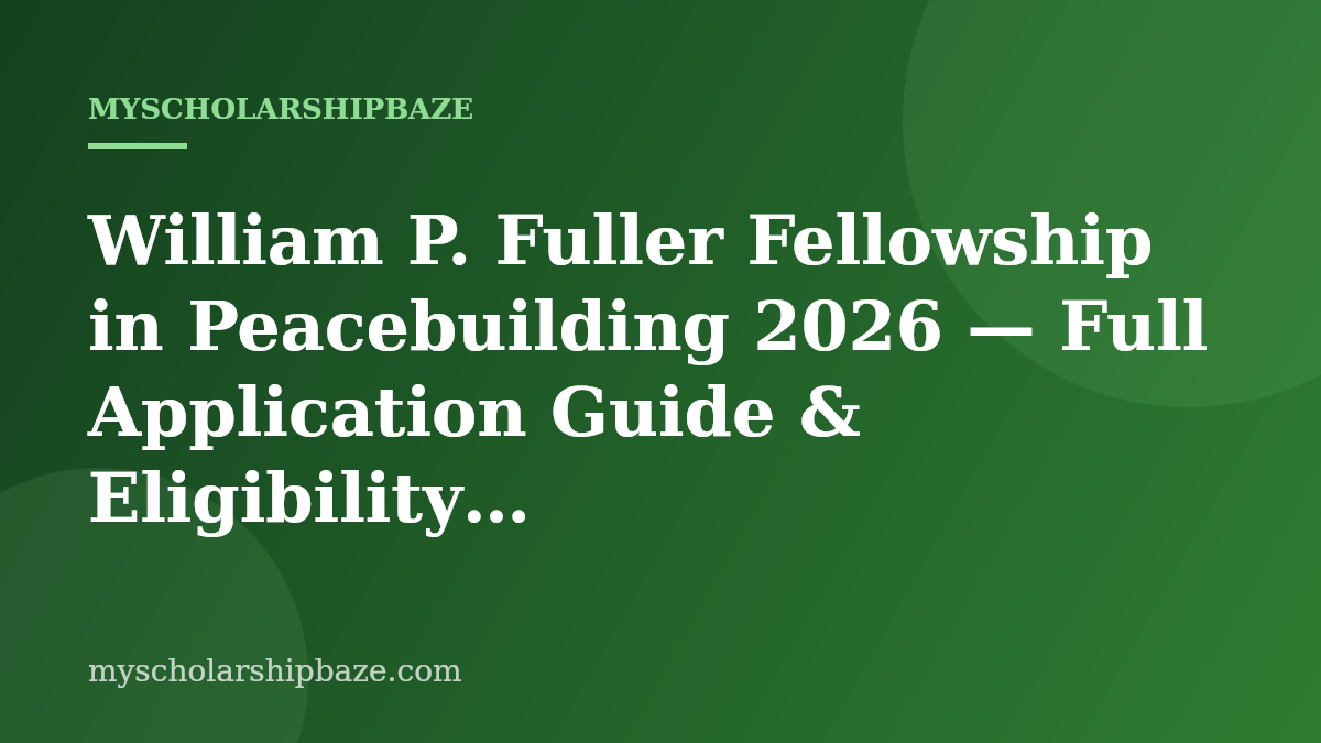 William P. Fuller Fellowship in Peacebuilding 2026 — Full Application Guide & Eligibility