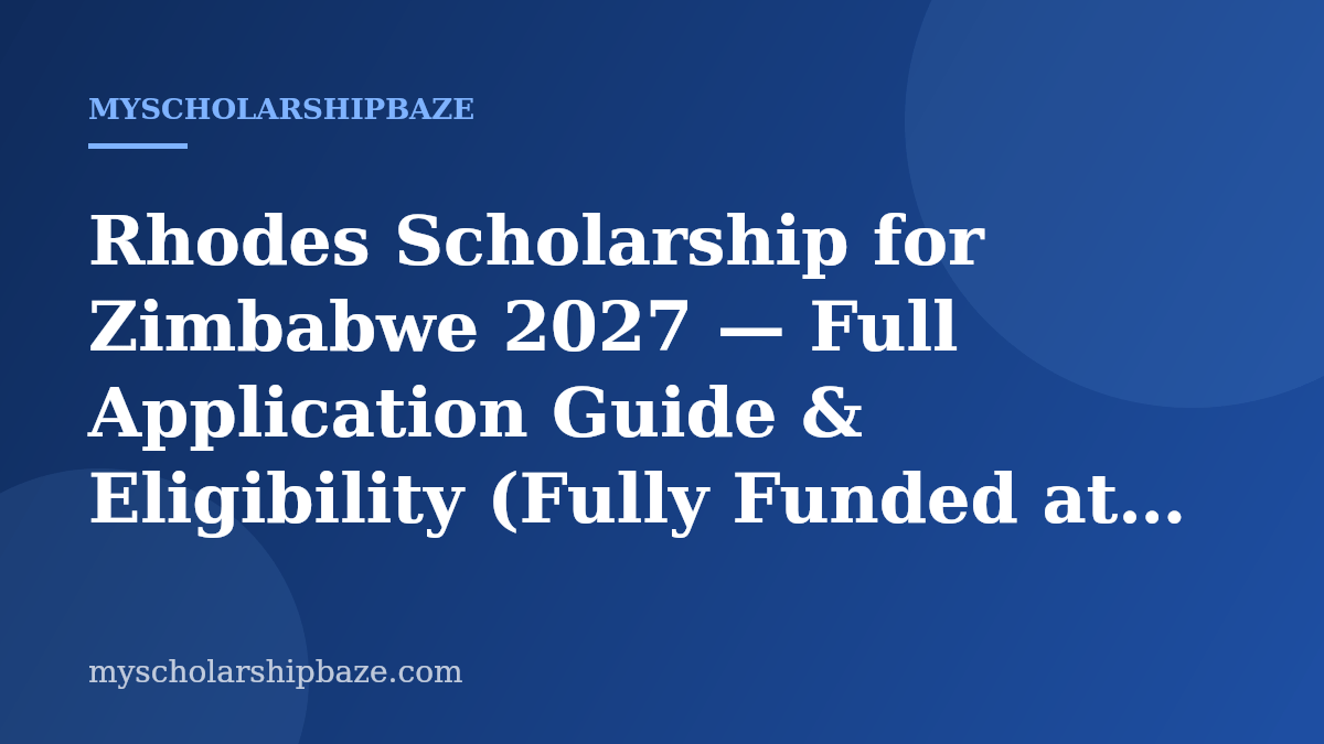 Rhodes Scholarship for Zimbabwe 2027 — Full Application Guide & Eligibility (Fully Funded at Oxford)