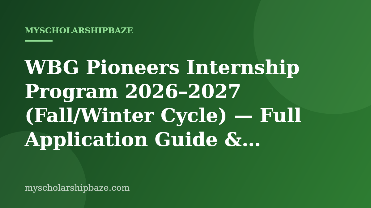 WBG Pioneers Internship Program 2026–2027 (Fall/Winter Cycle) — Full Application Guide & Eligibility