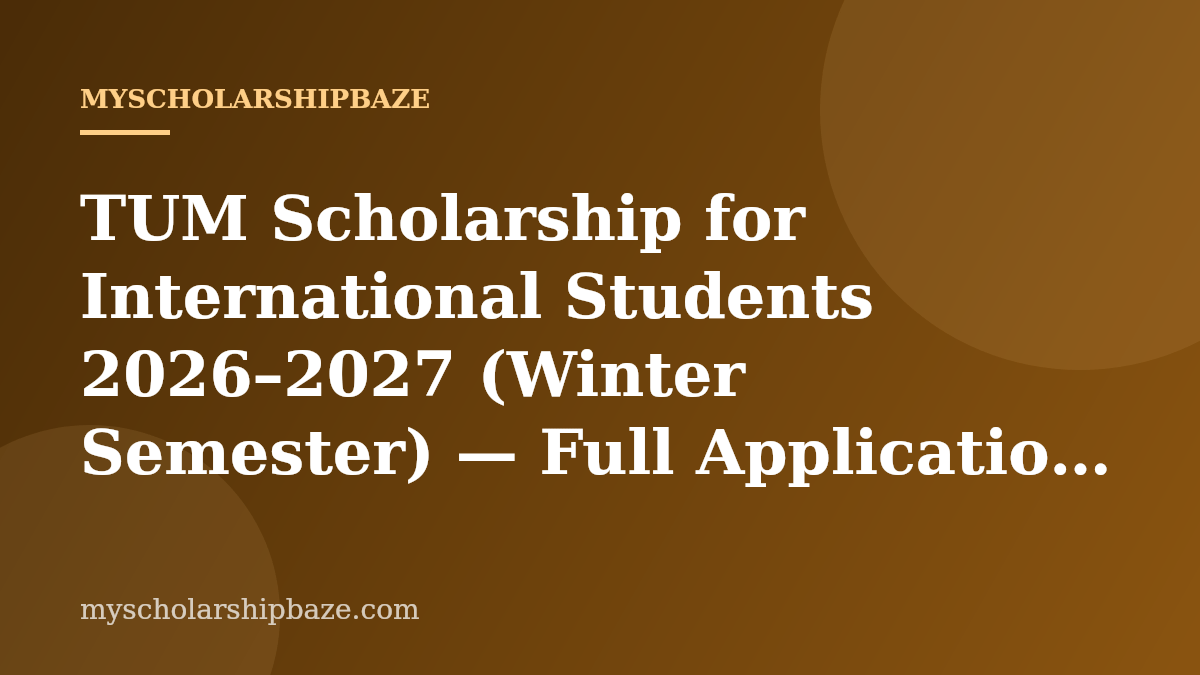 TUM Scholarship for International Students 2026–2027 (Winter Semester) — Full Application Guide & Eligibility