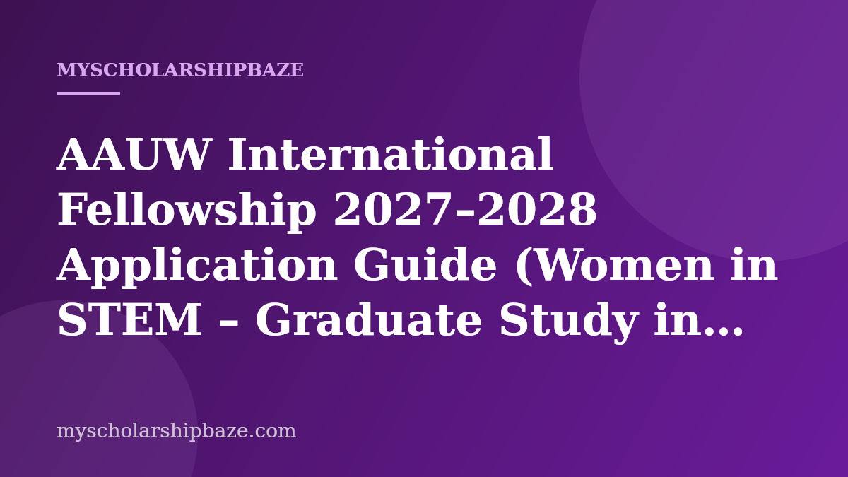 AAUW International Fellowship 2027–2028 Application Guide (Women in STEM – Graduate Study in the USA)