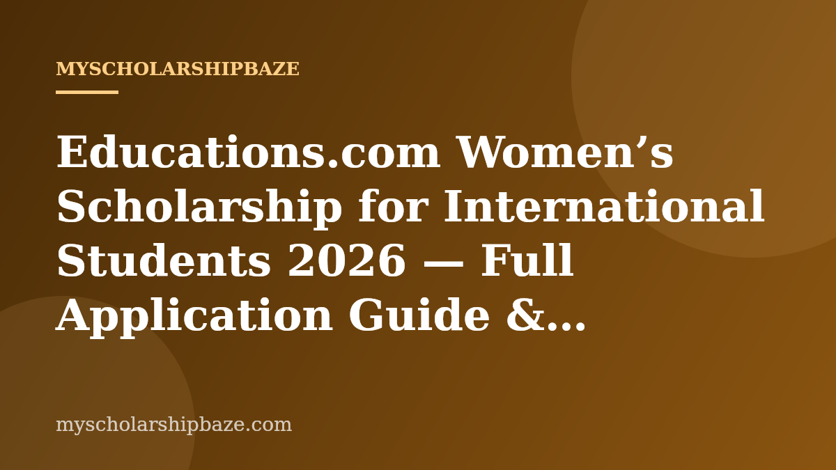 Educations.com Women’s Scholarship for International Students 2026 — Full Application Guide & Eligibility