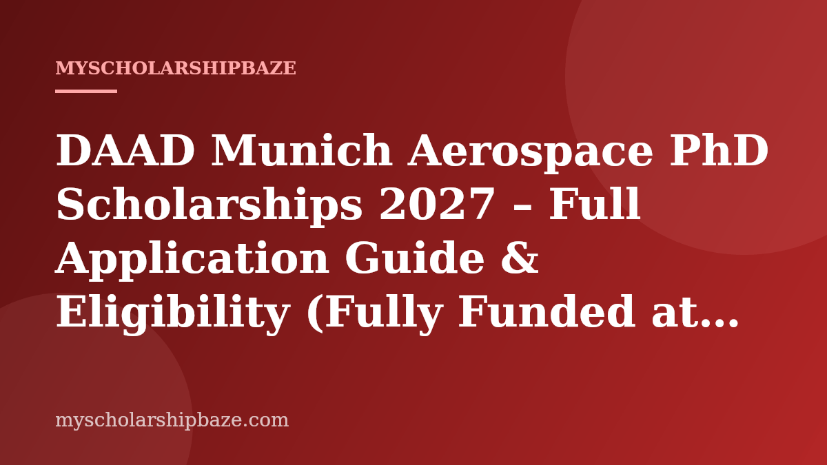 DAAD Munich Aerospace PhD Scholarships 2027 – Full Application Guide & Eligibility (Fully Funded at TU Munich)