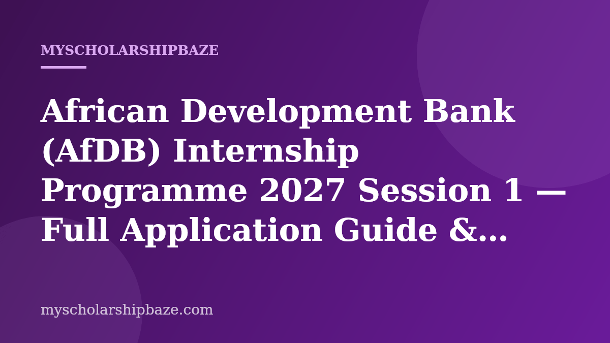 African Development Bank (AfDB) Internship Programme 2027 Session 1 — Full Application Guide & Eligibility (Paid Internship)