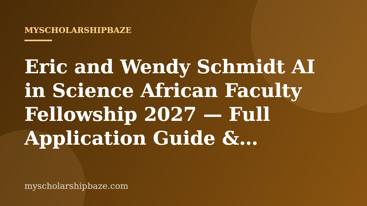 Eric and Wendy Schmidt AI in Science African Faculty Fellowship 2027 — Full Application Guide & Eligibility (Fully Funded at University of Michigan)