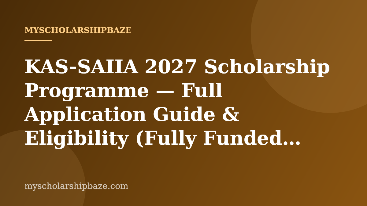 KAS-SAIIA 2027 Scholarship Programme — Full Application Guide & Eligibility (Fully Funded Master’s & Internship)