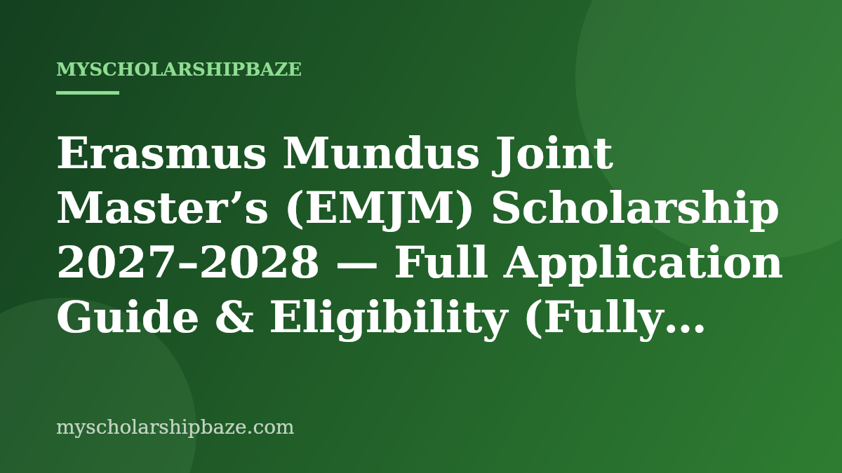 Erasmus Mundus Joint Master’s (EMJM) Scholarship 2027–2028 — Full Application Guide & Eligibility (Fully Funded)
