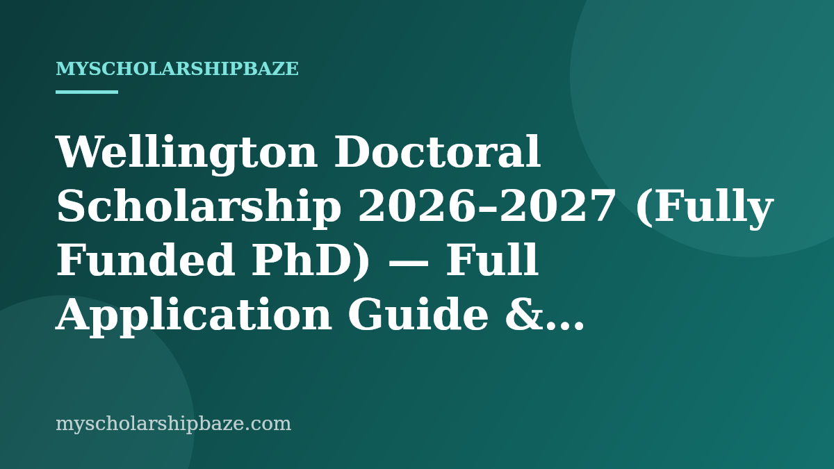 Wellington Doctoral Scholarship 2026–2027 (Fully Funded PhD) — Full Application Guide & Eligibility