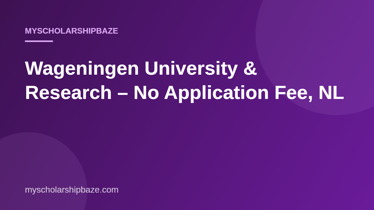 Wageningen University & Research – No Application Fee, NL