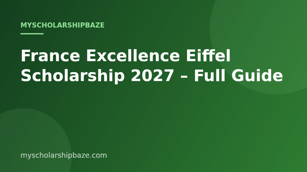 France Excellence Eiffel Scholarship 2027 – Full Guide