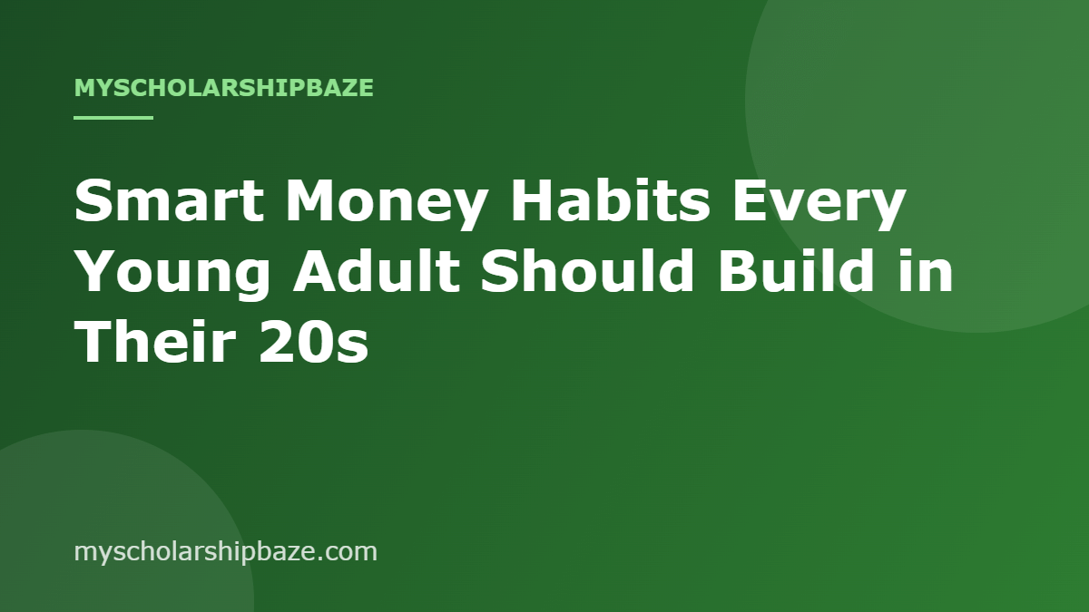Smart Money Habits Every Young Adult Should Build in Their 20s